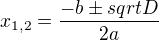 $x_{1,2} = \frac{-b \pm sqrt D}{2a}$