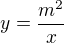 $y=\frac{m^2}{x}$