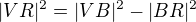 $|VR|^{2}=|VB|^{2}-|BR|^{2}$