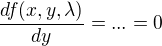 $\frac{df(x,y,\lambda )}{dy}=...=0$