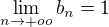 $\lim_{n\to+oo}b_{n}=1$