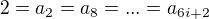 $2=a_2=a_8=...=a_{6i+2}$