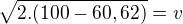 $\sqrt{2.(100-60,62)} = v$
