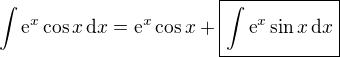 $\int\text{e}^x\cos x\,\text{d}x=\text{e}^x\cos x+\boxed{\int\text{e}^x\sin x\,\text{d}x}$