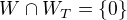 $W\cap W_T = \{0\}$