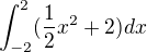 $\int_{-2}^{2}(\frac{1}{2}x^{2}+2) dx$