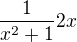 $\frac{1}{x^{2}+1}2x$