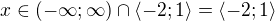 $x\in\left( -\infty;\infty\right)\cap \left\langle -2;1\right\rangle=\left\langle -2;1\right\rangle$