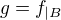 $g = f_{|B}$