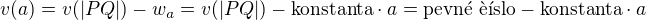 kopírovat do textarea $v(a)=v(|PQ|)-w_a = v(|PQ|)-\textrm{konstanta}\cdot a = \textrm{pevné číslo} - \textrm{konstanta}\cdot a$