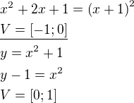 $x^2+2x+1=\(x+1\)^2 \nl\underline{V=[-1;0]}\nly=x^2+1\nly-1=x^2 \nlV=[0;1]$
