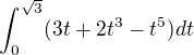 $\int_{0}^{\sqrt{3}}(3t+2t^{3}-t^{5})dt$