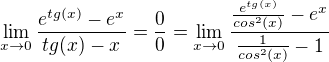 $\lim_{x \to 0} \frac{e^{tg(x)}-e^x}{tg(x)-x}=\frac00=\lim_{x \to 0}\frac{\frac{e^{tg(x)}}{cos^2(x)}-e^x}{\frac{1}{cos^2(x)}-1}$