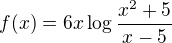 $f(x) = 6x \log_{}\frac{x^{2}+5}{x-5}$