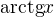 $\text{arctg}x$
