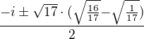 $\frac{-i\pm \sqrt{17}\cdot (\sqrt{\frac{16}{17}}{-} \sqrt{\frac{1}{17}})}{2}$