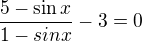 $\frac{5-\sin x}{1-sin x}-3=0$