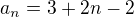 $a_{n}=3+2n-2$