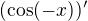 $(\cos (-x))^{\prime}$