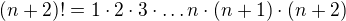 $(n+2)!=1\cdot 2\cdot 3\cdot \dots n\cdot (n+1)\cdot (n+2)$