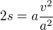 $2s=a\frac{v^2}{a^2}$