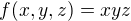 $f(x,y,z) = xyz$