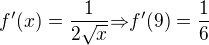 $f'(x)=\frac{1}{2\sqrt{x}}{\Rightarrow}f'(9)=\frac{1}{6}$