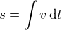 $s=\int v\, \text dt$