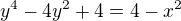 kopírovat do textarea $y^4-4y^2+4=4-x^2$