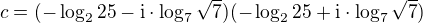 $c=(-\log_225-\mathrm{i}\cdot\log_7\sqrt{7})(-\log_225+\mathrm{i}\cdot\log_7\sqrt{7})$