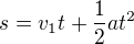 $s=v_1t+\frac12at^2$