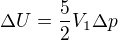 $ \Delta U =\frac52V_1\Delta p $