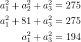 $a_1^2+a_2^2+a_3^2=275\\a_1^2+81+a_3^2=275\\a_1^2+a_3^2=194$