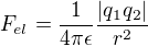 $F_{el} = \frac{1}{4\pi\epsilon}\frac{|q_1 q_2|}{r^2}$