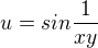 $u=sin\frac{1}{xy}$