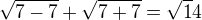 $\sqrt{7-7}+\sqrt{7+7}=\sqrt14$