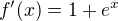 $f'(x)=1+e^x$