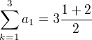 $\sum_{k=1}^{3}a_{1}=3\frac{1+2}{2}$