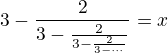 $\HUGE3-\frac{2}{3-\frac{2}{3-\frac{2}{3-\cdots}}}=x$