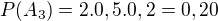 $P(A_3) = 2.0,5.0,2=0,20$