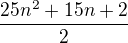 $\frac{25n^2+15n+2}{2}$