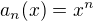 $a_n(x)=x^n$