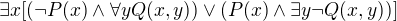 $\exists x [(\neg P(x) \wedge \forall y Q(x,y)) \vee (P(x) \wedge \exists y \neg Q(x,y))]$