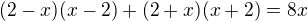$(2-x)(x-2)+(2+x)(x+2)=8x$