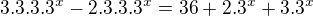 $3.3.3.3^{x} - 2.3.3.3^{x} = 36 + 2.3^{x} + 3.3^{x}$