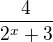$\dfrac {4} {2^{x}+3} $