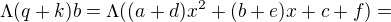 $\Lambda (q+k)b=\Lambda((a+d)x^{2}+(b+e)x+c+f) =$