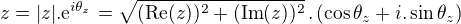 $z=|z|.\mathrm{e}^{i\theta_{z}}=\sqrt{(\mathrm{Re}(z))^{2}+(\mathrm{Im}(z))^{2}}\,.\,(\cos{\theta_{z}}+i.\sin{\theta_{z}})$