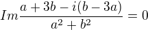 $Im\frac{a+3b-i(b-3a)}{a^{2}+b^{2}}=0$