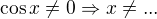 $\cos x \ne 0\Rightarrow x\ne...$